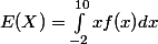 E(X) = \int_{-2}^{10}{x f(x) dx}